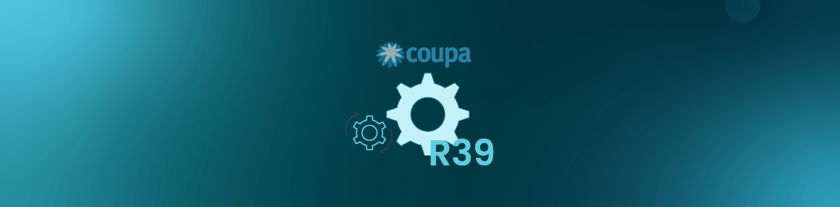 Coupa’s R39 Release Notes: What’s New?